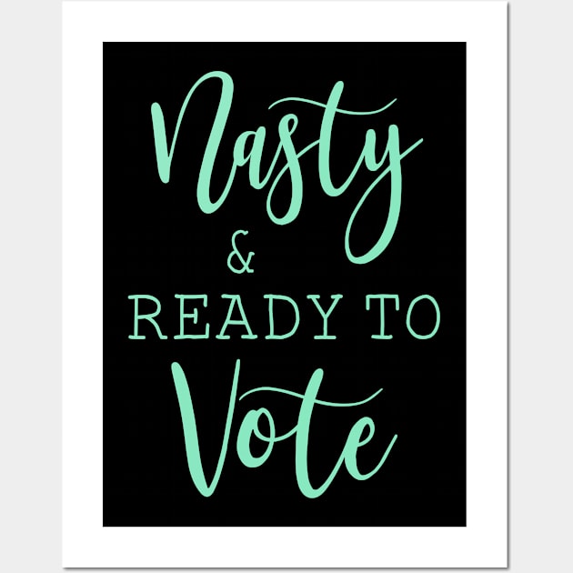 Nasty And Ready To Vote Funny Gift Shirt Wall Art by Krysta Clothing